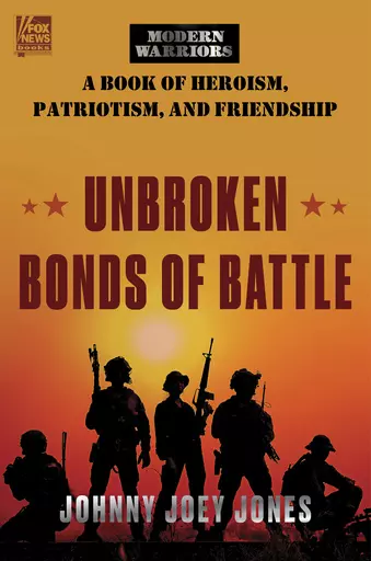 This book cover image released by Fox News Books shows “Unbroken Bonds of Battle: A Modern Warriors Book of Heroism, Patriotism and Friendship” by Johnny Joey Jones. (Fox News Books via AP)